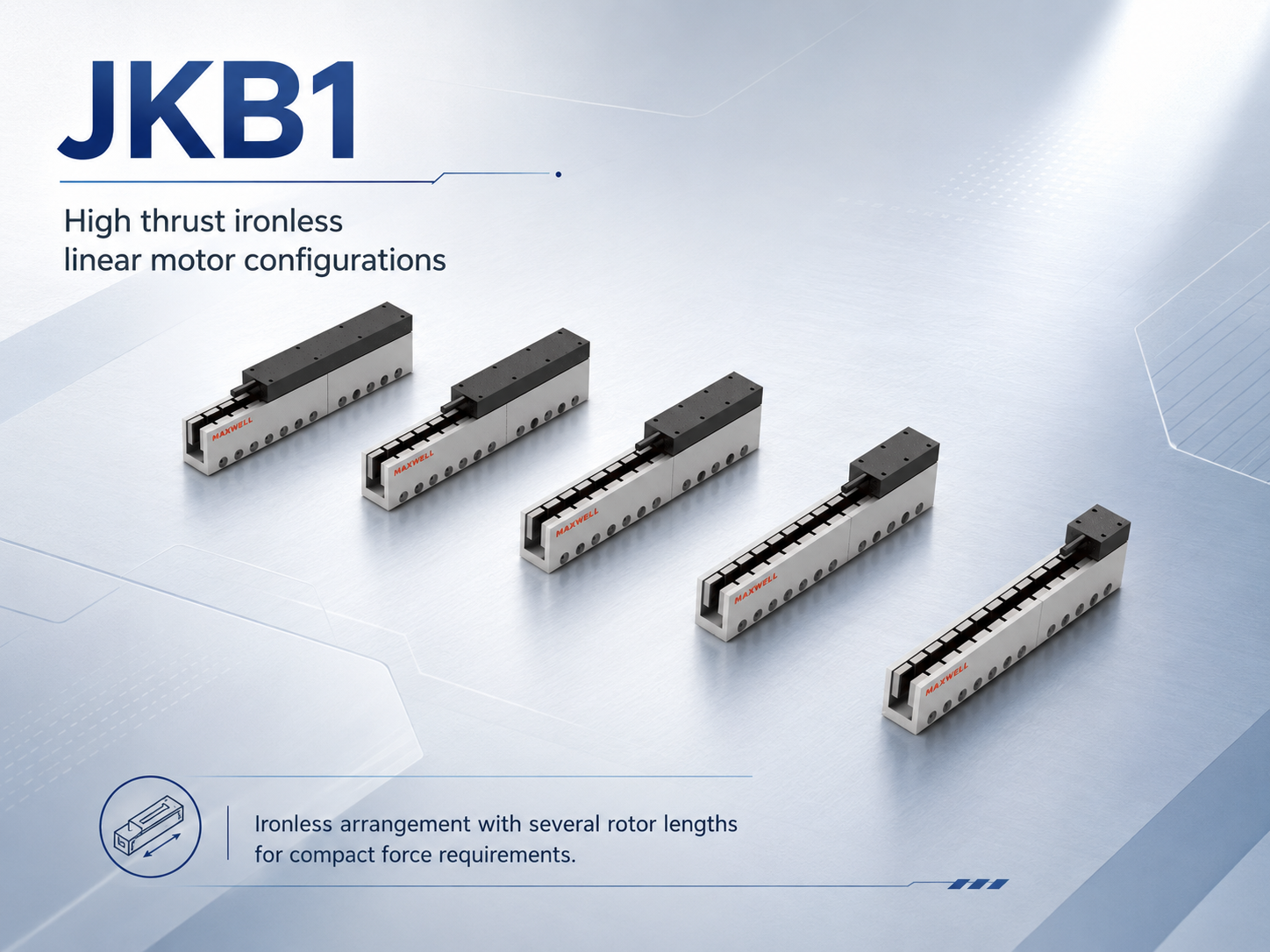 JKB1 ironless linear motor configurations JKB1 ironless linear motor configurations and rotor lengths